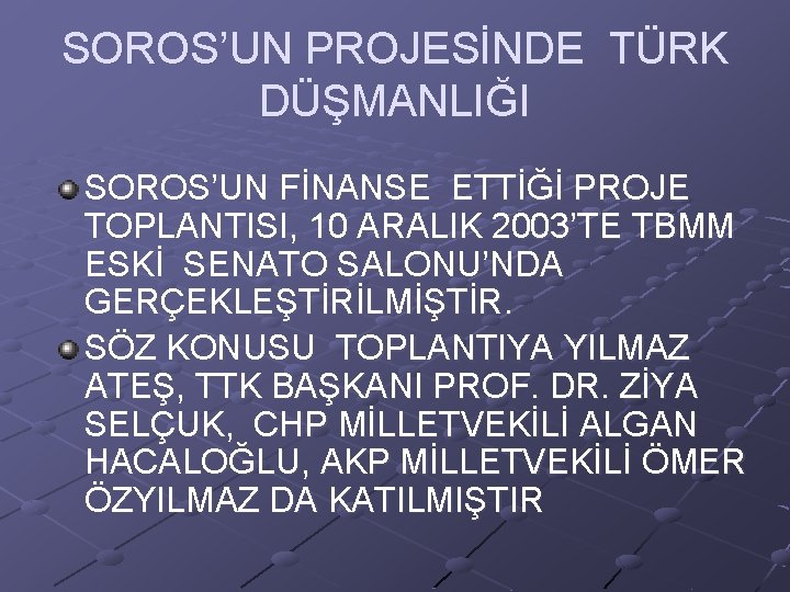 SOROS’UN PROJESİNDE TÜRK DÜŞMANLIĞI SOROS’UN FİNANSE ETTİĞİ PROJE TOPLANTISI, 10 ARALIK 2003’TE TBMM ESKİ