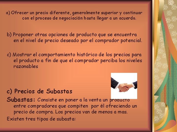 a) Ofrecer un precio diferente, generalmente superior y continuar con el proceso de negociación