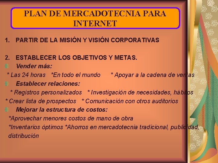 PLAN DE MERCADOTECNIA PARA INTERNET 1. PARTIR DE LA MISIÓN Y VISIÓN CORPORATIVAS 2.