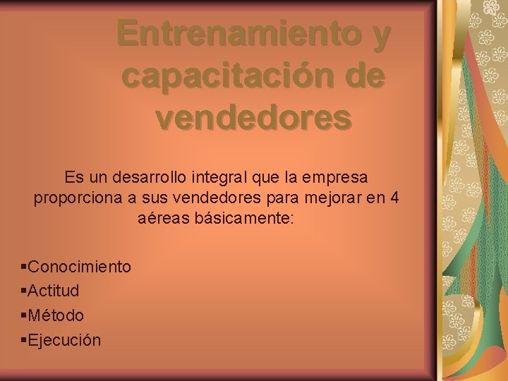 Entrenamiento y capacitación de vendedores Es un desarrollo integral que la empresa proporciona a