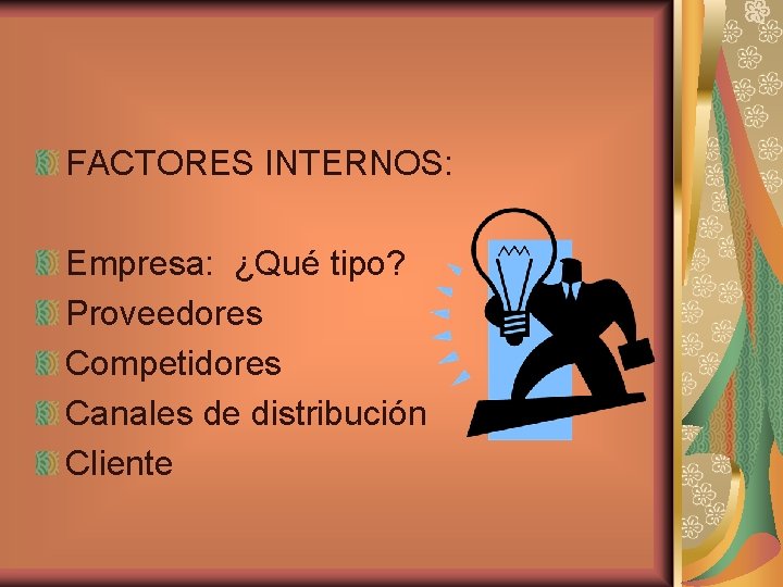 FACTORES INTERNOS: Empresa: ¿Qué tipo? Proveedores Competidores Canales de distribución Cliente 