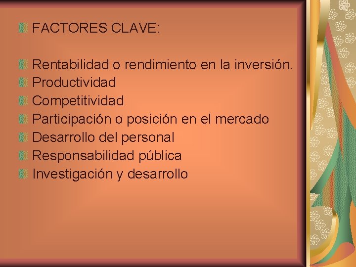 FACTORES CLAVE: Rentabilidad o rendimiento en la inversión. Productividad Competitividad Participación o posición en