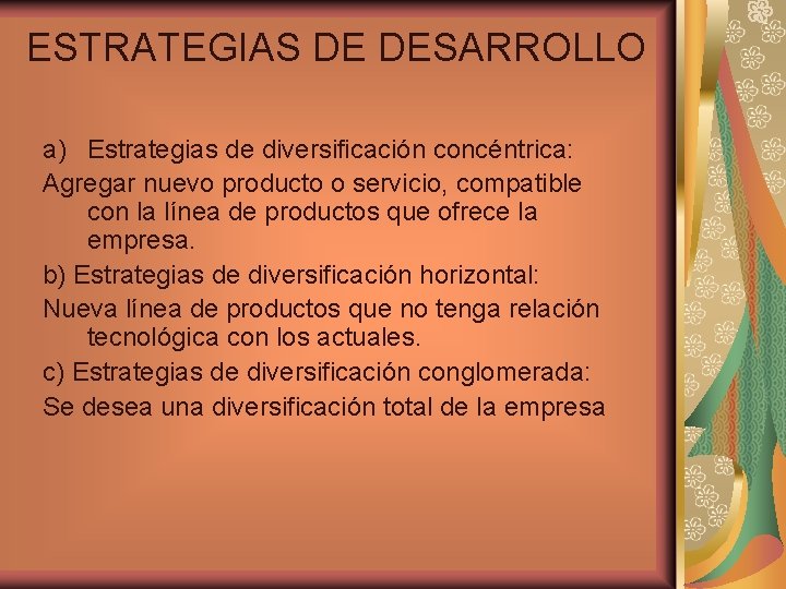 ESTRATEGIAS DE DESARROLLO a) Estrategias de diversificación concéntrica: Agregar nuevo producto o servicio, compatible