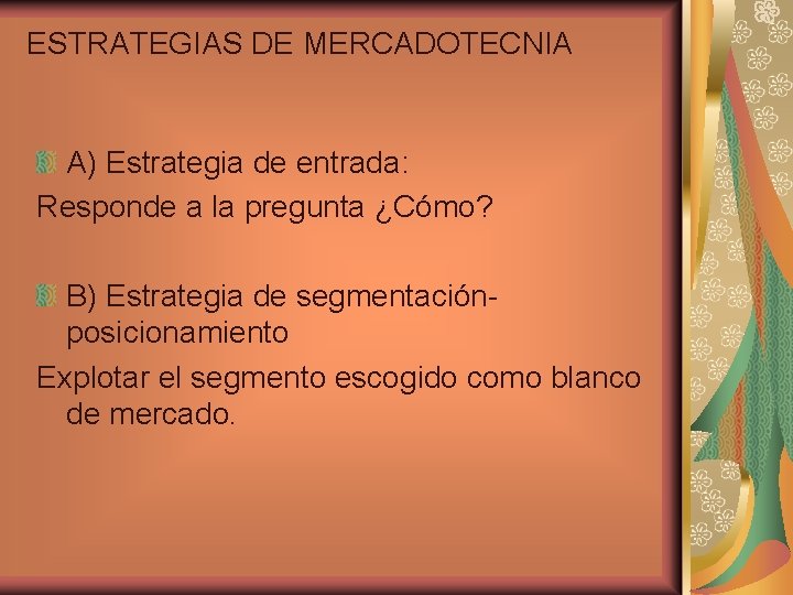 ESTRATEGIAS DE MERCADOTECNIA A) Estrategia de entrada: Responde a la pregunta ¿Cómo? B) Estrategia