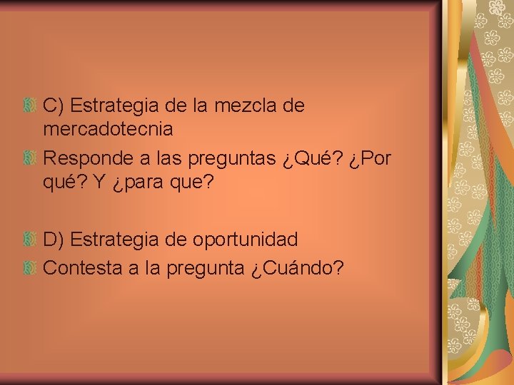 C) Estrategia de la mezcla de mercadotecnia Responde a las preguntas ¿Qué? ¿Por qué?