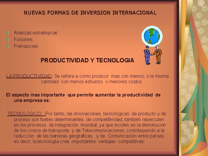 NUEVAS FORMAS DE INVERSION INTERNACIONAL Alianzas estratégicas Fusiones Franquicias PRODUCTIVIDAD Y TECNOLOGIA LA PRODUCTIVIDAD: