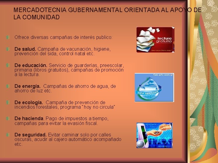 MERCADOTECNIA GUBERNAMENTAL ORIENTADA AL APOYO DE LA COMUNIDAD Ofrece diversas campañas de interés publico: