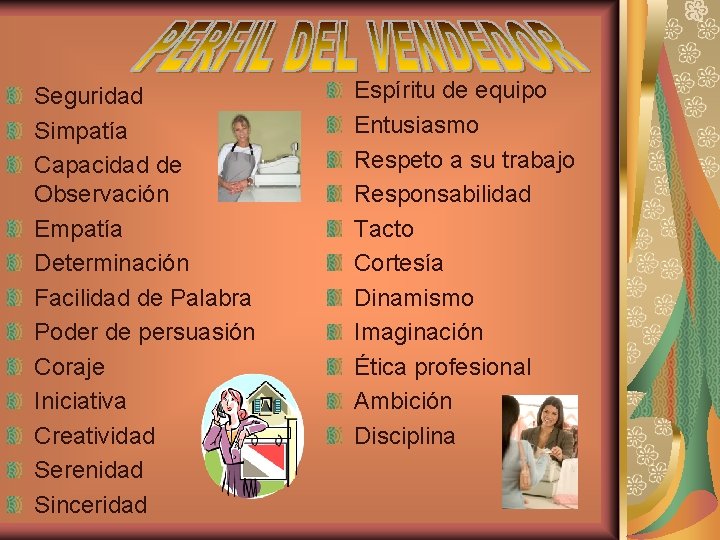 Seguridad Simpatía Capacidad de Observación Empatía Determinación Facilidad de Palabra Poder de persuasión Coraje