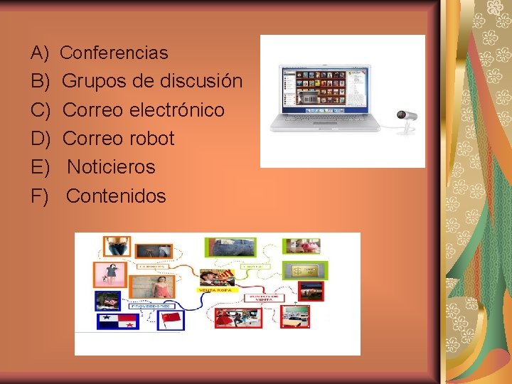 A) Conferencias B) Grupos de discusión C) Correo electrónico D) Correo robot E) Noticieros