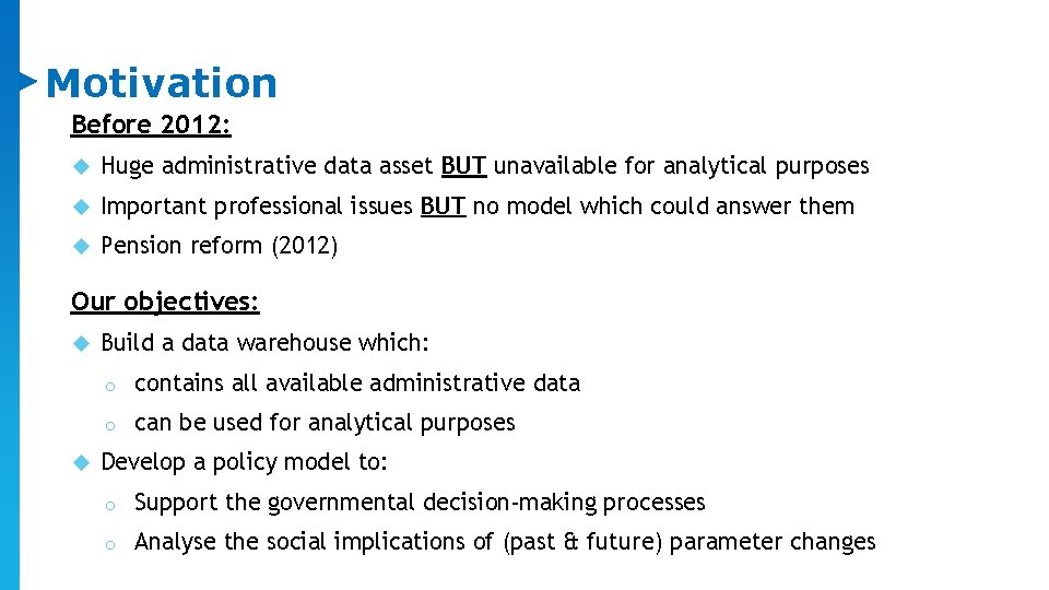 Motivation Before 2012: Huge administrative data asset BUT unavailable for analytical purposes Important professional Motivation Before 2012: Huge administrative data asset BUT unavailable for analytical purposes Important professional