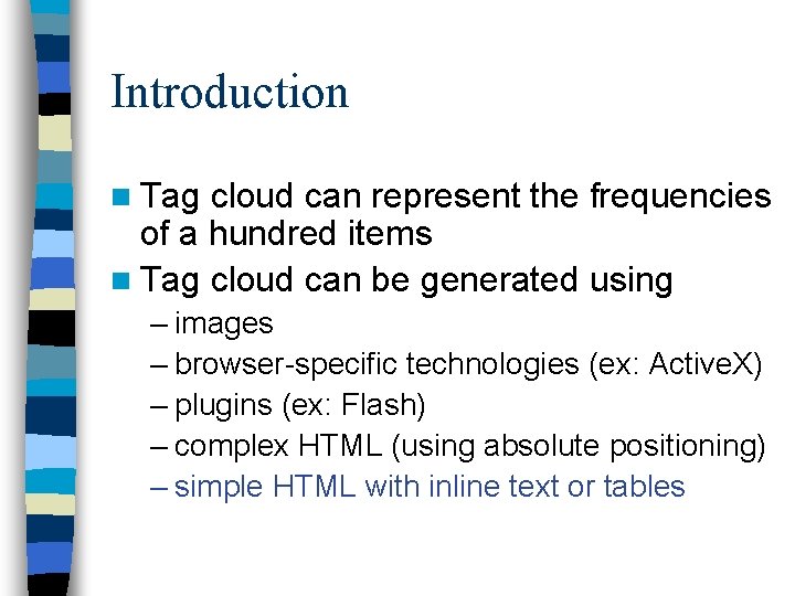 Introduction n Tag cloud can represent the frequencies of a hundred items n Tag
