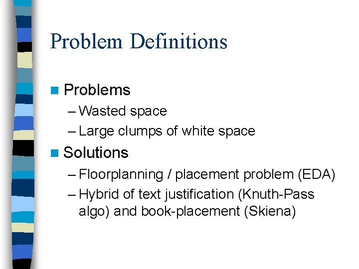 Problem Definitions n Problems – Wasted space – Large clumps of white space n