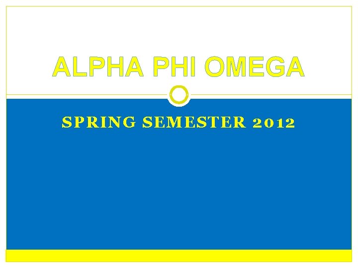 ALPHA PHI OMEGA SPRING SEMESTER 2012 