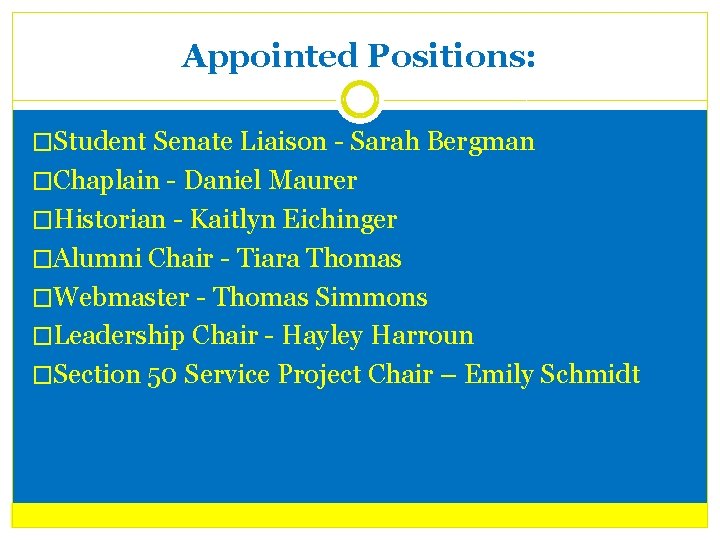 Appointed Positions: �Student Senate Liaison - Sarah Bergman �Chaplain - Daniel Maurer �Historian -