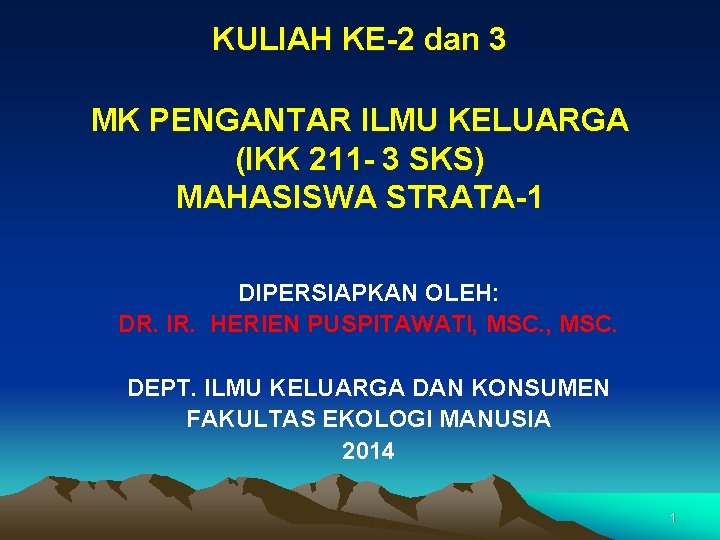 KULIAH KE-2 dan 3 MK PENGANTAR ILMU KELUARGA (IKK 211 - 3 SKS) MAHASISWA