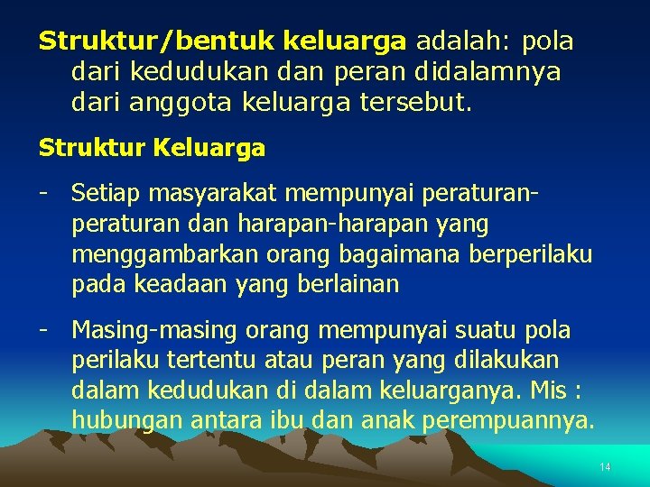 Struktur/bentuk keluarga adalah: pola dari kedudukan dan peran didalamnya dari anggota keluarga tersebut. Struktur