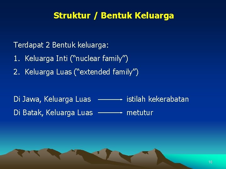 Struktur / Bentuk Keluarga Terdapat 2 Bentuk keluarga: 1. Keluarga Inti (“nuclear family”) 2.