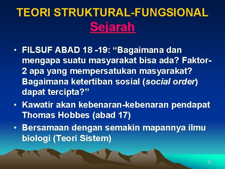 TEORI STRUKTURAL-FUNGSIONAL Sejarah • FILSUF ABAD 18 -19: “Bagaimana dan mengapa suatu masyarakat bisa