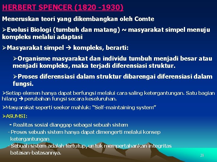 HERBERT SPENCER (1820 -1930) Meneruskan teori yang dikembangkan oleh Comte ØEvolusi Biologi (tumbuh dan
