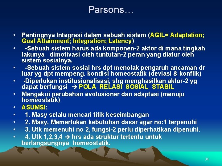 Parsons… • Pentingnya Integrasi dalam sebuah sistem (AGIL= Adaptation; Goal Attainment; Integration; Latency) •