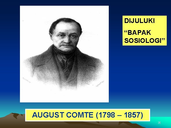 DIJULUKI “BAPAK SOSIOLOGI” AUGUST COMTE (1798 – 1857) 35 