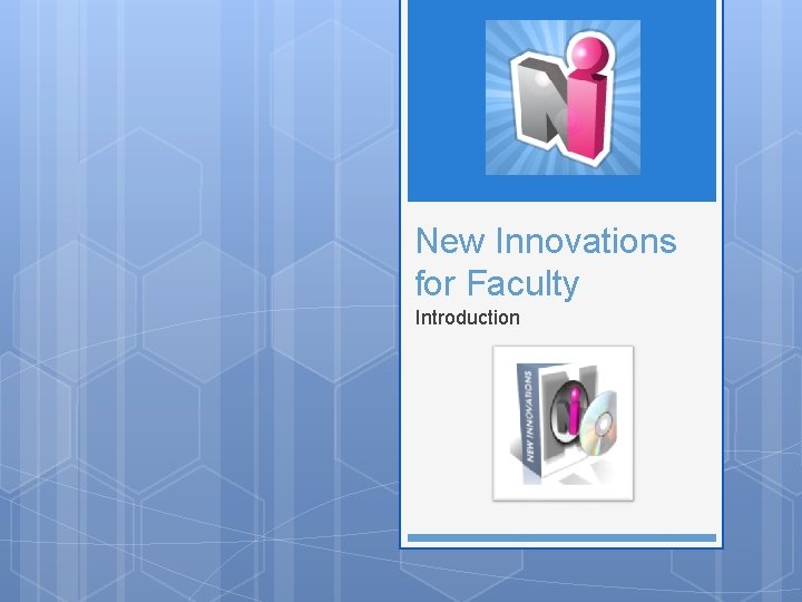 New Innovations for Faculty Introduction 