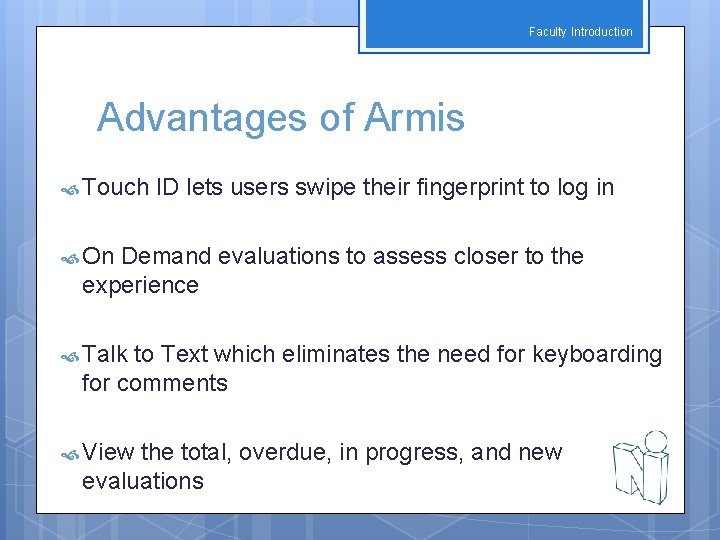 Faculty Introduction Advantages of Armis Touch ID lets users swipe their fingerprint to log