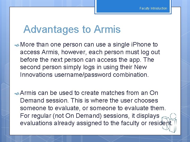 Faculty Introduction Advantages to Armis More than one person can use a single i.