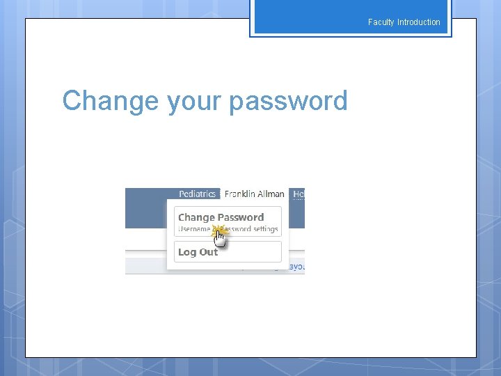 Faculty Introduction Change your password 