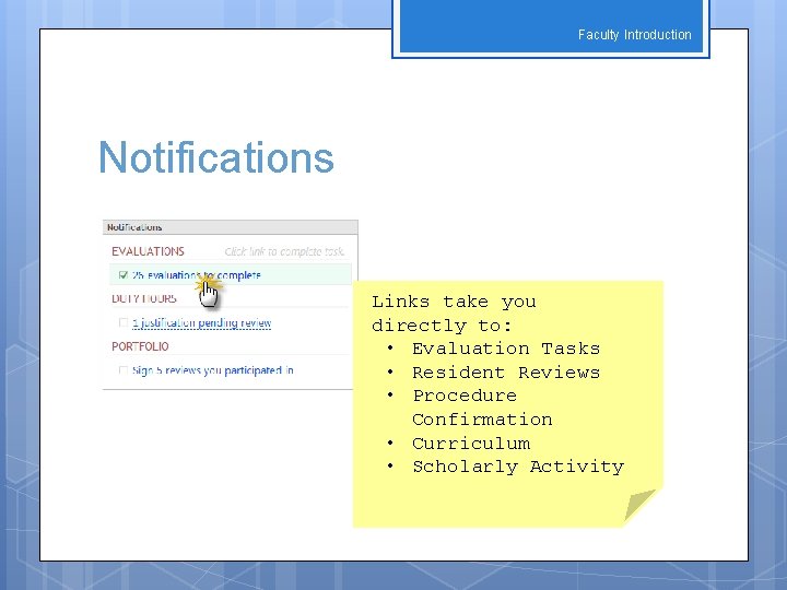 Faculty Introduction Notifications Links take you directly to: • Evaluation Tasks • Resident Reviews