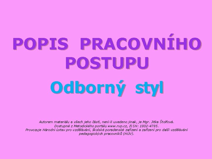 POPIS PRACOVNÍHO POSTUPU Odborný styl Autorem materiálu a všech jeho částí, není-li uvedeno jinak,