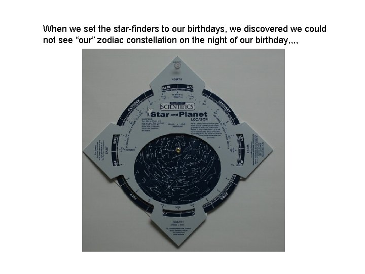 When we set the star-finders to our birthdays, we discovered we could not see