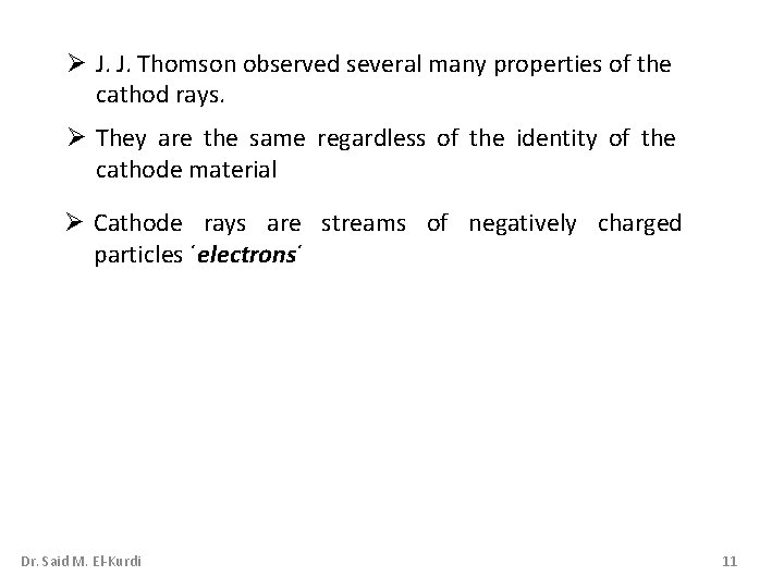 Ø J. J. Thomson observed several many properties of the cathod rays. Ø They Ø J. J. Thomson observed several many properties of the cathod rays. Ø They