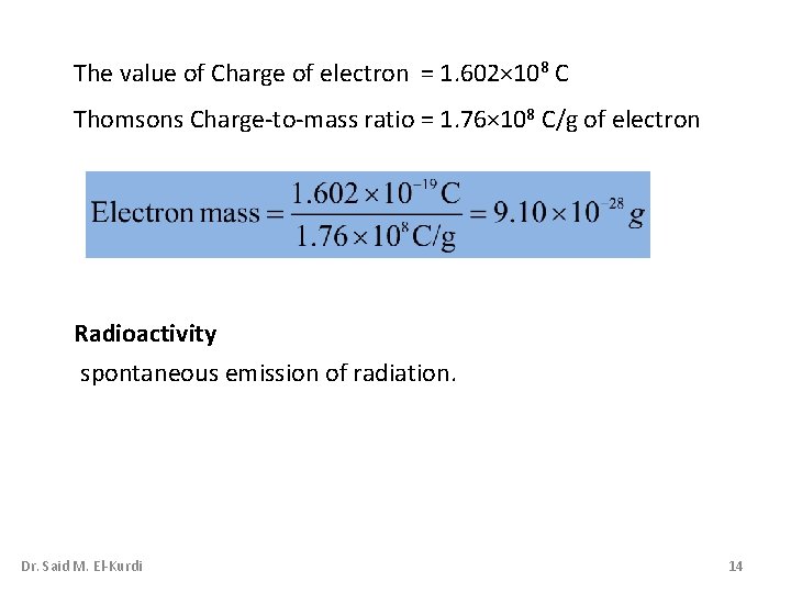 The value of Charge of electron = 1. 602× 108 C Thomsons Charge-to-mass ratio The value of Charge of electron = 1. 602× 108 C Thomsons Charge-to-mass ratio