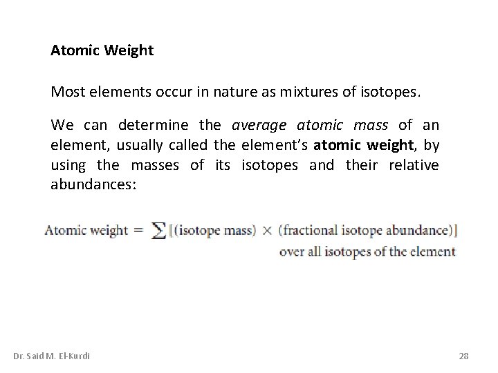 Atomic Weight Most elements occur in nature as mixtures of isotopes. We can determine Atomic Weight Most elements occur in nature as mixtures of isotopes. We can determine