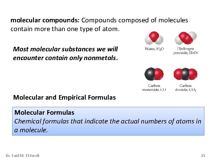 molecular compounds: Compounds composed of molecules contain more than one type of atom. Most molecular compounds: Compounds composed of molecules contain more than one type of atom. Most
