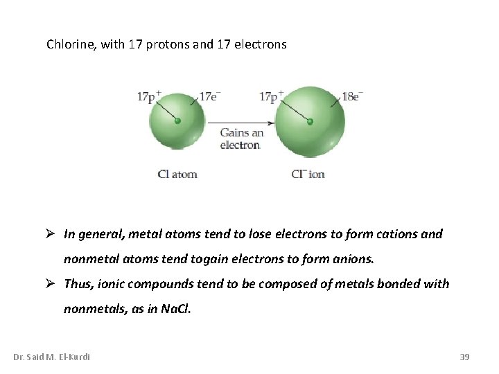 Chlorine, with 17 protons and 17 electrons Ø In general, metal atoms tend to Chlorine, with 17 protons and 17 electrons Ø In general, metal atoms tend to