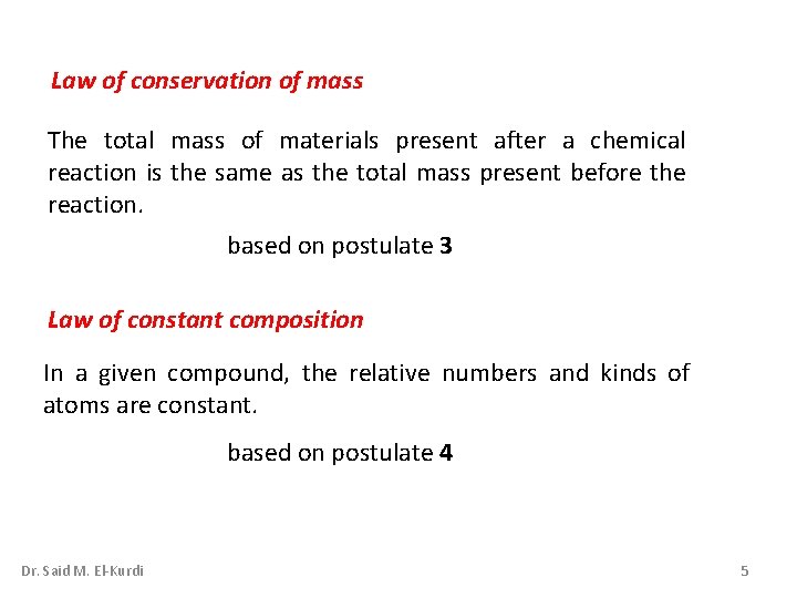 Law of conservation of mass The total mass of materials present after a chemical Law of conservation of mass The total mass of materials present after a chemical