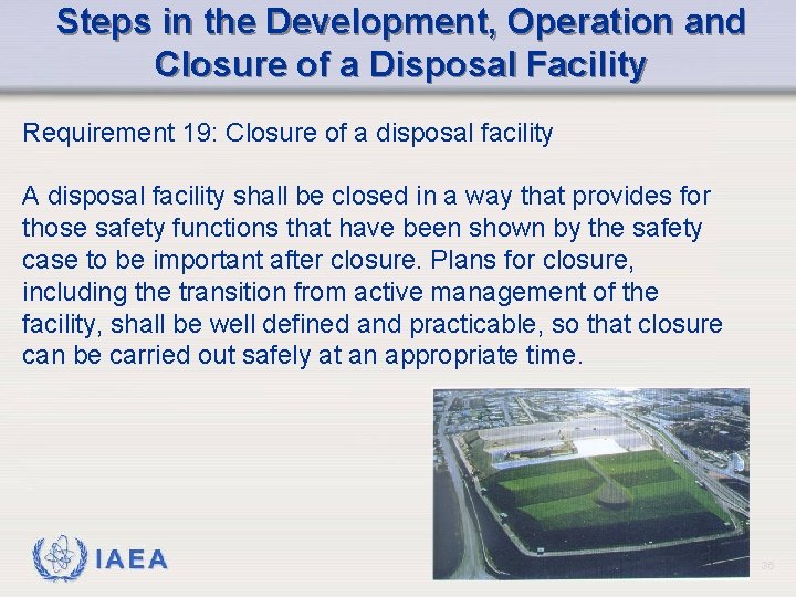 Steps in the Development, Operation and Closure of a Disposal Facility Requirement 19: Closure