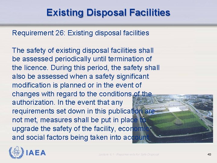 Existing Disposal Facilities Requirement 26: Existing disposal facilities The safety of existing disposal facilities