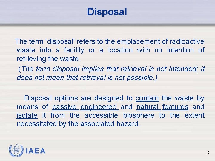Disposal The term ‘disposal’ refers to the emplacement of radioactive waste into a facility