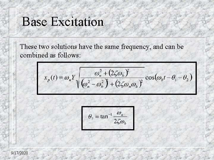 Base Excitation These two solutions have the same frequency, and can be combined as