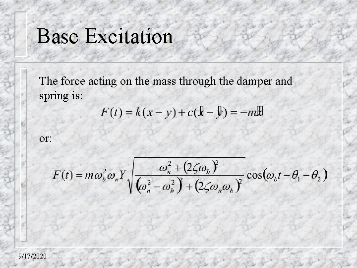 Base Excitation The force acting on the mass through the damper and spring is: