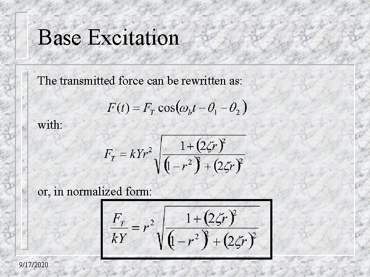 Base Excitation The transmitted force can be rewritten as: with: or, in normalized form: