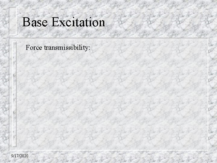 Base Excitation Force transmissibility: 9/17/2020 