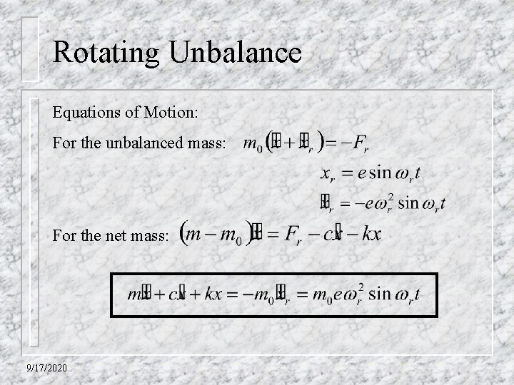 Rotating Unbalance Equations of Motion: For the unbalanced mass: For the net mass: 9/17/2020