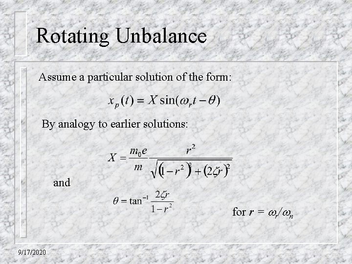 Rotating Unbalance Assume a particular solution of the form: By analogy to earlier solutions: