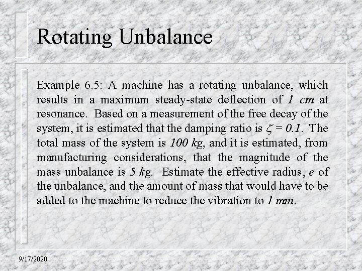 Rotating Unbalance Example 6. 5: A machine has a rotating unbalance, which results in