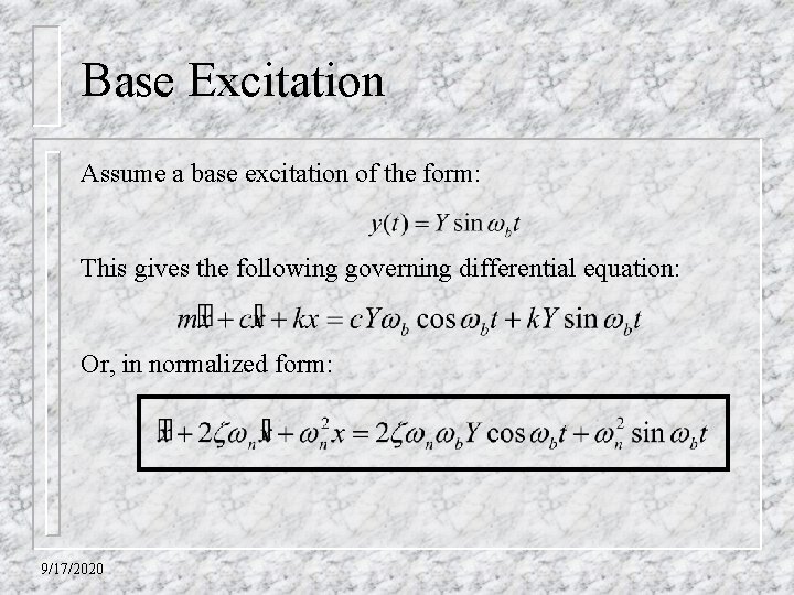 Base Excitation Assume a base excitation of the form: This gives the following governing
