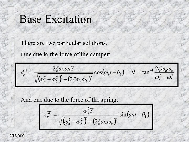 Base Excitation There are two particular solutions. One due to the force of the